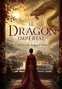 Kartonierter Einband (Kt) Le Dragon impérial von Judith Gautier