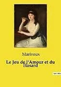 Kartonierter Einband Le Jeu de l'Amour et du Hasard von de Marivaux