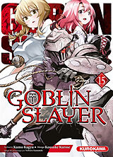 Broschiert Goblin slayer. Vol. 15 von Kumo; Kurose, Kousuke; Kannatsuki, Noboru Kagyu