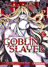 Broschiert Goblin slayer. Vol. 17 von Kumo; Kurose, Kousuke; Kannatuki, Noboru Kagyu
