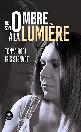 eBook (epub) De son ombre à la lumière de Tonya Rose Iris Stenvot