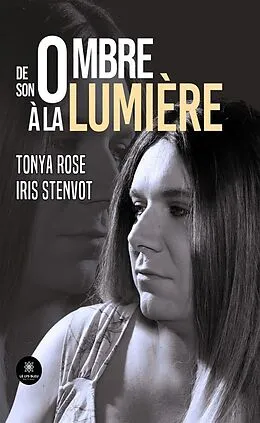 E-Book (epub) De son ombre à la lumière von Tonya Rose Iris Stenvot