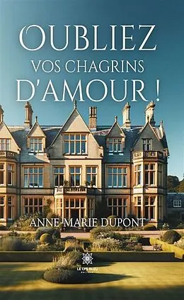 E-Book (epub) Oubliez vos chagrins d'amour ! von Anne-Marie Dupont