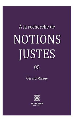 eBook (epub) À la recherche de notions justes - Tome 5 de Gérard Missey