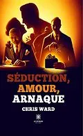 E-Book (epub) Séduction, amour, arnaque von Chris Ward