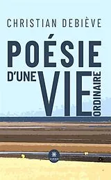 E-Book (epub) Poésie d'une vie ordinaire von Christian Debiève