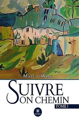 E-Book (epub) Suivre son chemin - Tome 1 von Marco Marc