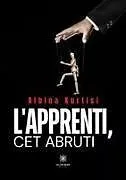 Kartonierter Einband (Kt) L'apprenti, cet abruti von Albina Kurtisi