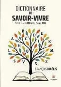  Dictionnaire de savoir-vivre pour les jeunes de 7 à 77 ans von François Maëlis