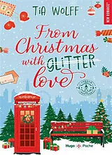 Broschiert From Christmas with glitter love von Tia Wolff