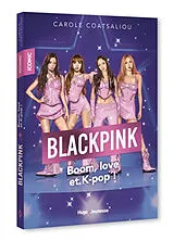 Broschiert Blackpink : boom, love et k-pop ! von Carole Coatsaliou