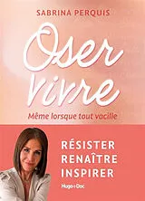 Broschiert Oser vivre : même lorsque tout vacille von Sabrina Perquis