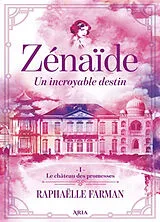 Broschiert Zénaïde : un incroyable destin. Vol. 1. Le château des promesses von Farman-r