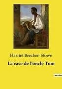 Kartonierter Einband La case de l'oncle Tom von Harriet Beecher Stowe
