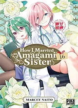 Broschiert How I married an Amagami sister. Vol. 16 von Marcey Naitô