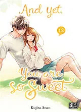 Broschiert And yet, you are so sweet. Vol. 12 von Kujira Anan