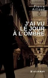 Broschiert J ai vu le jour a l ombre von Ailloud-p