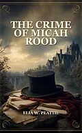 E-Book (epub) The Crime of Micah Rood von Elia W. Peattie