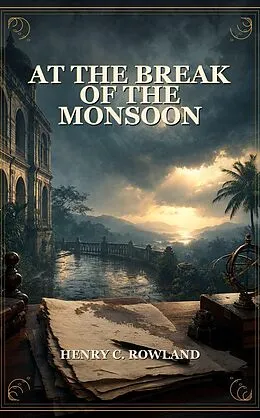 E-Book (epub) At the Break of the Monsoon von Henry C. Rowland