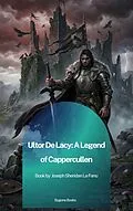 E-Book (epub) Ultor De Lacy: A Legend of Cappercullen von Joseph Sheridan Le Fanu