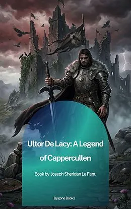 E-Book (epub) Ultor De Lacy: A Legend of Cappercullen von Joseph Sheridan Le Fanu