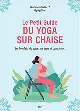 Broschiert Le petit guide du yoga sur chaise : les bienfaits du yoga sans tapis ni contraintes von Lauriane Gonzalez
