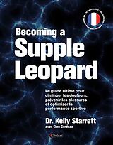 Broché Becoming a supple leopard : le guide ultime pour diminuer les douleurs, prévenir les blessures et optimiser la perfor... de Kelly Starrett