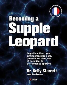 Broché Becoming a supple leopard : le guide ultime pour diminuer les douleurs, prévenir les blessures et optimiser la perfor... de Kelly Starrett