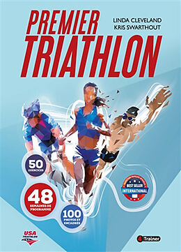 Broché Premier triathlon : 50 exercices, 48 semaines de programme, 100 photos et encadrés de Linda; Swarthout, Kris Cleveland