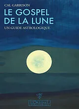 Broschiert Le gospel de la Lune : un guide astrologique von Garrison Cal