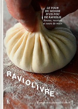 Broché Raviolivre : le tour du monde d'un fou de raviolis : routes, recettes et tours de main de Emmanuel Guillemain d'Echon