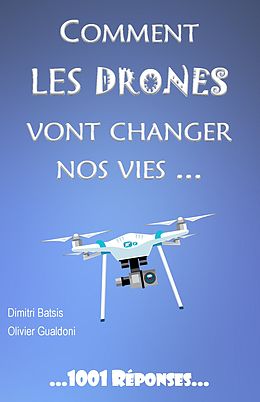 eBook (epub) Comment les drones vont changer nos vies... de Dimitri Batsis, Olivier Gualdoni