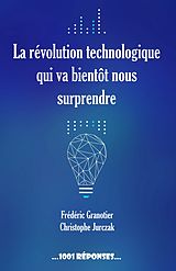 eBook (epub) La révolution technologique qui va bientôt nous surprendre de Frédéric Granotier, Christophe Jurczak