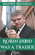 E-Book (epub) Robin Hood was a trader von Benoist Rousseau