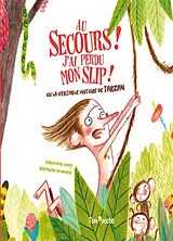 Broschiert Au secours ! J'ai perdu mon slip ! ou La véritable histoire de Tarzan von Christophe; Delaporte, Bérengère Loupy