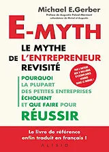 Broschiert E-myth : le mythe de l'entrepreneur revisité : pourquoi la plupart des petites entreprises échouent et que faire pour... von Michael E. Gerber