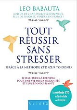 Broché Tout réussir sans stresser : grâce à la méthode ZTD (zen to done) : 10 habitudes à prendre pour une vie mieux organis... de Leo Babauta