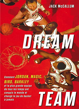 Broché Dream team : comment Jordan, Magic, Bird, Barkley et la plus grande équipe de tous les temps ont conquis le monde et ... de Jack McCallum