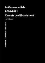 Broschiert La Gare mondiale : 2001-2021 : carnets de débordement von Henri Devier