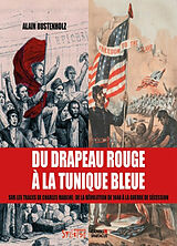 Broché Du drapeau rouge à la tunique bleue : sur les traces de Charles Marche : de la révolution de 1848 à la guerre de Séce... de Alain Rustenholz