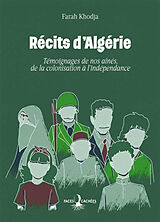 Broché Récits d'Algérie : témoignages de nos aînés, de la colonisation à l'indépendance de Farah Khodja