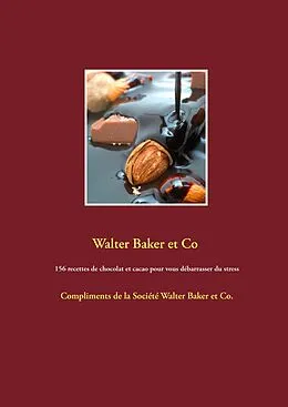E-Book (epub) 156 recettes de chocolat et cacao pour vous débarrasser du stress von Walter Baker et Co Walter Baker et Co