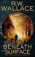 E-Book (epub) Beneath the Surface (Ghost Detective, #3) von R. W. Wallace