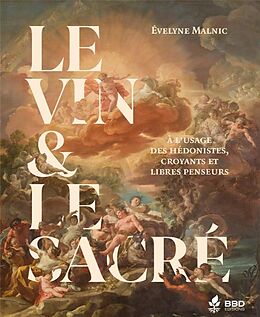 Broché Le vin & le sacré : à l'usage des hédonistes, croyants et libres-penseurs de Evelyne Malnic