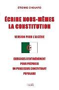Couverture cartonnée ECRIRE NOUS-MÊMES LA CONSTITUTION (VERSION POUR L'ALGERIE) de Etienne Chouard