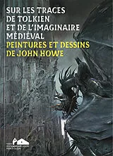 Broschiert Sur les traces de Tolkien et de l'imaginaire médiéval : peintures et dessins de John Howe von 