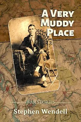 E-Book (epub) A Very Muddy Place: War Stories von Stephen Wendell