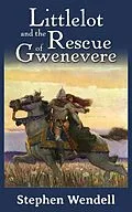 E-Book (epub) Littlelot and the Rescue of Gwenevere von Stephen Wendell