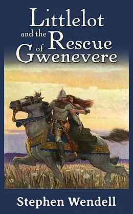 E-Book (epub) Littlelot and the Rescue of Gwenevere von Stephen Wendell
