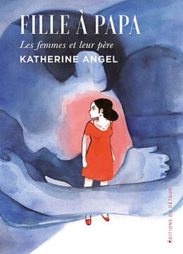 Broché Fille à papa : les femmes et leur père de Katherine Angel